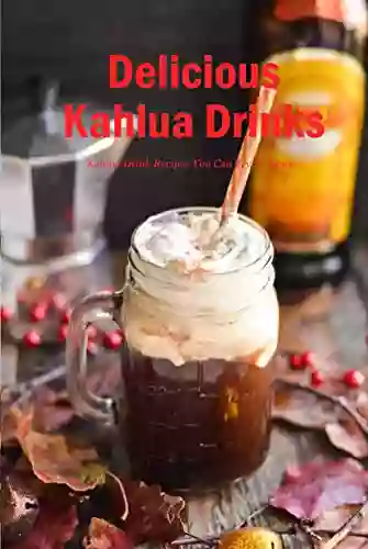 Delicious Kahlua Drinks: Kahlua Drink Recipes You Can Try At Home: Simple Kahlua Drink Dessert Recipes