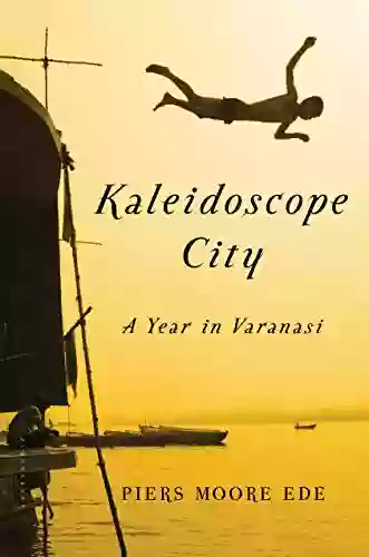 Kaleidoscope City: A Year In Varanasi