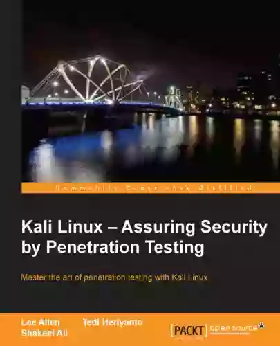 Kali Linux Assuring Security By Penetration Testing: With Kali Linux You Can Test The Vulnerabilities Of Your Network And Then Take Steps To Secure It Testing Platform Specially Writt