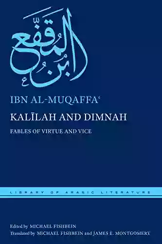 Kal?lah And Dimnah: Fables Of Virtue And Vice (Library Of Arabic Literature 76)