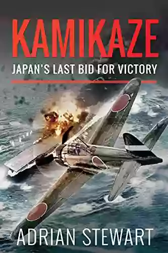 Kamikaze: Japan S Last Bid For Victory