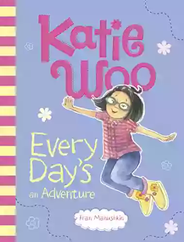 Katie Woo Every Day S An Adventure