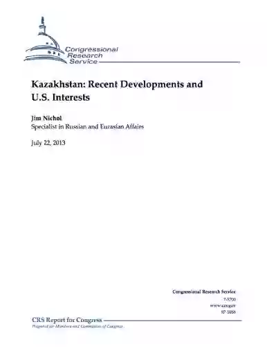 Kazakhstan: Recent Developments and U S Interests