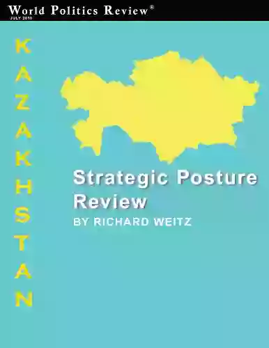 Strategic Posture Review: Kazakhstan (World Politics Review Strategic Posture Reviews)