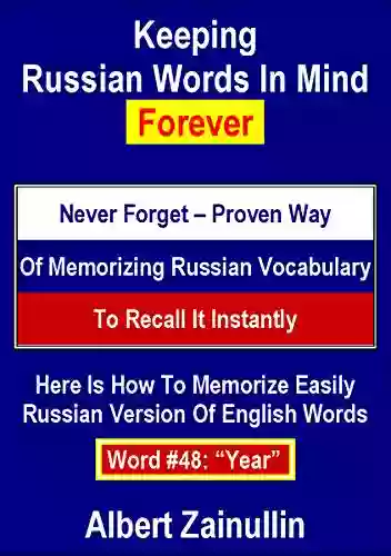 Keeping Russian Words In Mind Forever: Never Forget Proven Way Of Memorizing Russian Vocabulary To Recall It Instantly (Word #48: Year)