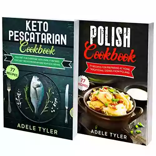 Keto Pescatarian Cookbook And Polish Recipes: 2 In 1: Prepare At Home Fish Seafood And Polish Dishes