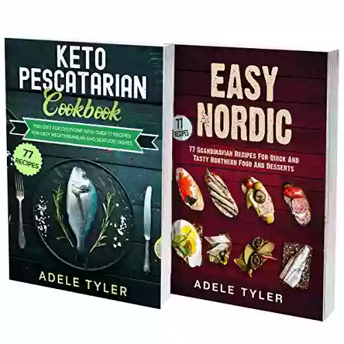 Keto Pescatarian Cookbook And Scandinavian Recipes: 2 In 1: Discover Over 150 Dishes From Nordic Countries And For Homemade Fish And Seafood