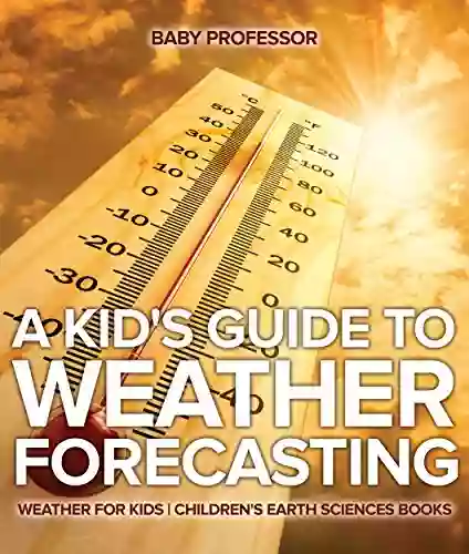 A Kid S Guide To Weather Forecasting Weather For Kids Children S Earth Sciences