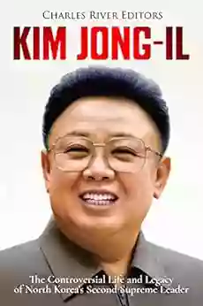 Kim Jong Il: The Controversial Life And Legacy Of North Korea S Second Supreme Leader