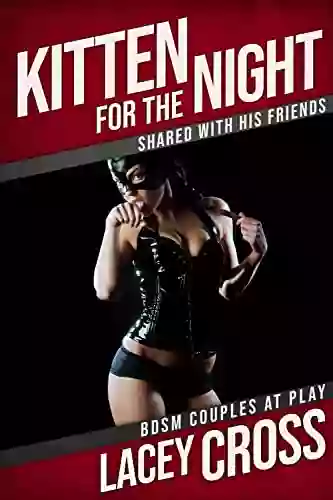 Kitten For The Night: Shared With His Friends (BDSM Couples At Play)