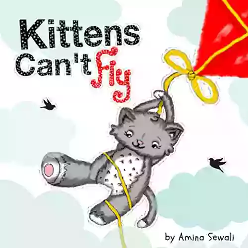 Kittens Can T Fly: (A Fun Rhyming Picture For Toddlers And Beginner Readers)