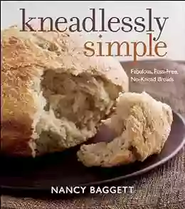 Kneadlessly Simple: Fabulous Fuss Free No Knead Breads