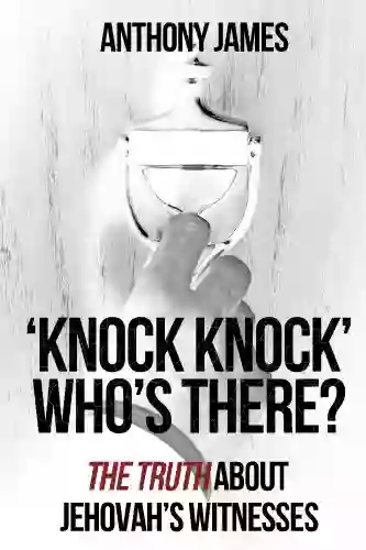 Knock Knock Who S There?: The Truth About Jehovah S Witnesses