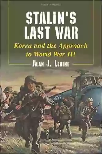 Stalin S Last War: Korea And The Approach To World War III