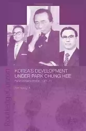 Korea s Development Under Park Chung Hee (Routledge/Asian Studies Association of Australia (ASAA) East Asian Series)