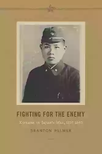 Fighting For The Enemy: Koreans In Japan S War 1937 1945 (Korean Studies Of The Henry M Jackson School Of International Studies)