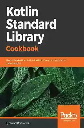 Kotlin Standard Library Cookbook: Master The Powerful Kotlin Standard Library Through Practical Code Examples