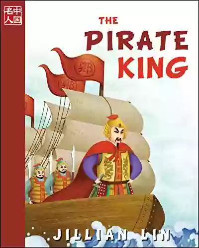 The Pirate King (illustrated Kids Picture Biographies Bedtime Stories For Kids Chinese History And Culture): Koxinga (Once Upon A Time In China)