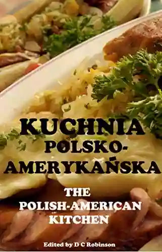 POLISH AMERICAN KITCHEN: KUCHNIA POLSKO AMERYKANSKA D C Robinson