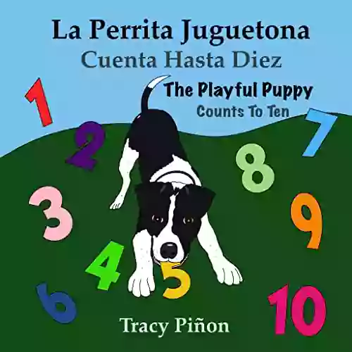 La Perrita Juguetona Cuenta Hasta Diez/The Playful Puppy Counts To Ten: (Bilingual Children S English Spanish) (Spanish Edition)