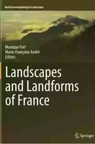 Landscapes And Landforms Of France (World Geomorphological Landscapes)