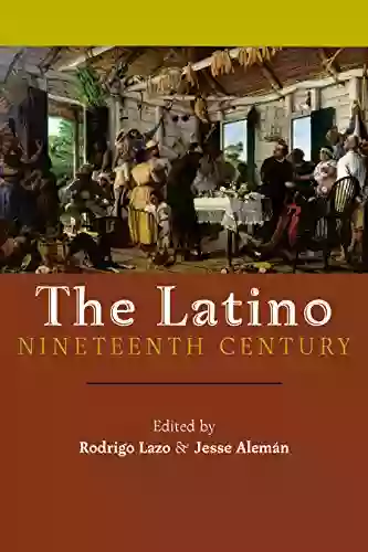 Latino Nineteenth Century The (America And The Long 19th Century 18)