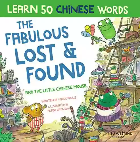 The Fabulous Lost Found And The Little Chinese Mouse: Laugh And Learn Chinese For Kids With This Fun Bilingual Chinese Childrens (Chinese Kids Mandarin Chinese Pin Yin For Kids