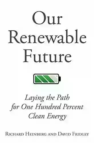 Our Renewable Future: Laying the Path for One Hundred Percent Clean Energy