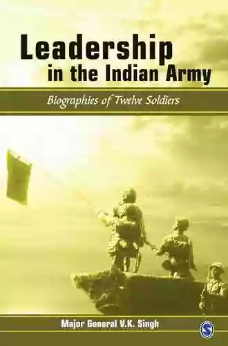 Leadership In The Indian Army: Biographies Of Twelve Soldiers