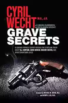 Grave Secrets: A Leading Forensic Expert Reveals the Startling Truth about O J Simpson David Koresh Vincent Foster and Other Sensational Cases (Cyril Wecht 2)