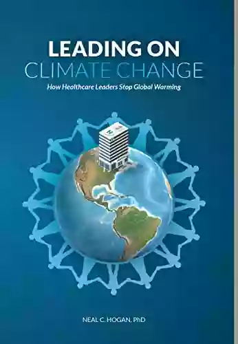 Leading On Climate Change: How Healthcare Leaders Stop Global Warming