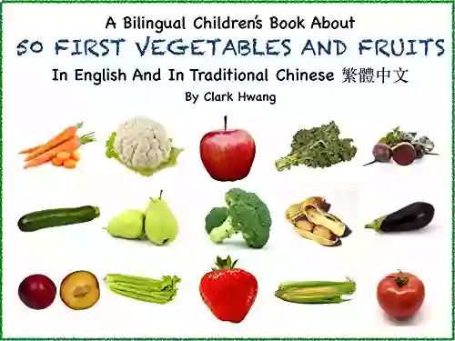 A Bilingual Children S About 50 FIRST VEGETABLES AND FRUITS In English And In Traditional Chinese: Learn 50 Essential Vegetables And Fruits In Simple English And Chinese Sentences