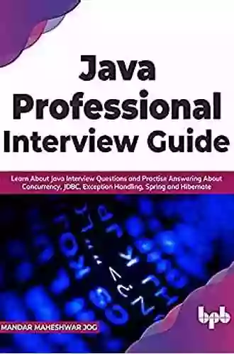 Java Professional Interview Guide: Learn About Java Interview Questions And Practise Answering About Concurrency JDBC Exception Handling Spring And Hibernate (English Edition)