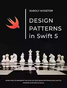 Design Patterns In Swift 5: Learn How To Implement The Gang Of Four Design Patterns Using Swift 5 Improve Your Coding Skills (Swift Clinic 1)