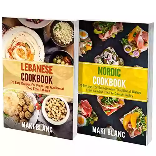 Lebanese And Nordic Cookbook: 2 In 1: Learn How To Prepare 140 Recipes From Mediterranean Sea And Scandinavia