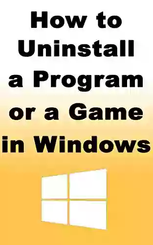 How To Uninstall A Program Or A Game In Windows: Learn How You Can Easily Uninstall A Program Or A Game In Windows