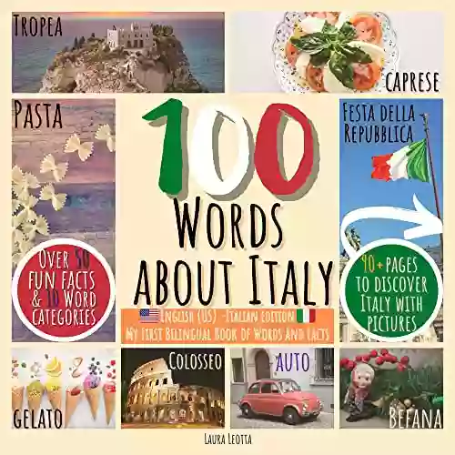 100 WORDS ABOUT ITALY (English US/Italian Edition) My First Bilingual Of Words And Facts: Learn New Words Facts And Culture Discover Italy In A Fun Way Travel Food Sports Events