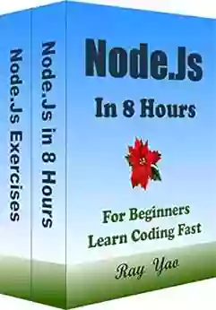 Node Js: Node Js Programming In 8 Hours For Beginners Quick Start Guide: Node Js Cookbook Crash Course Tutorial Exercises (In 8 Hours Coding Books)