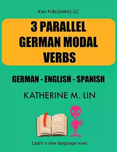 3 PARALLEL GERMAN MODAL VERBS German English Spanish (3 PARALLEL GERMAN GRAMMAR BOOK)