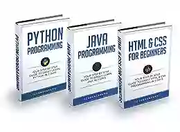 Programming: For Beginners: 3 Manuscripts In 1 Bundle Python For Beginners Java Programming And Html CSS For Beginners (Programming Languages 11)