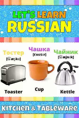 Let S Learn Russian: Kitchen Tableware: My Russian Words Picture With English Translations Transcription Bilingual English/Russian For Kids Early Learning Russian Letters And Russian Words