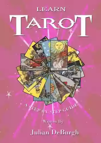 Learn Tarot A Step By Step Guide (Learn Tarot In Easy Steps 1)