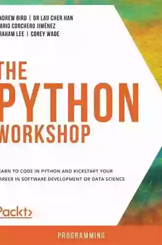 The Python Workshop: Learn To Code In Python And Kickstart Your Career In Software Development Or Data Science