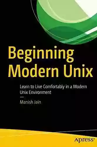 Beginning Modern Unix: Learn To Live Comfortably In A Modern Unix Environment