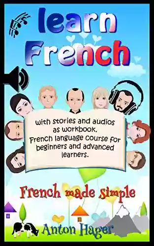 Learn French With Stories And Audios As Workbook French Language Course For Beginners And Advanced Learners : French Made Simple (Sprauch 1)