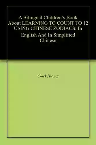 A Bilingual Children S About LEARNING TO COUNT TO 12 USING CHINESE ZODIACS: In English And In Simplified Chinese