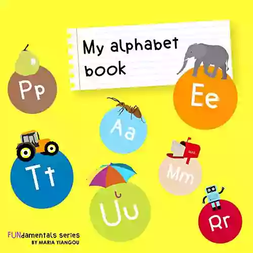 My Alphabet Book: Learning ABC S Alphabet A To Z Picture Basic Words Ages 2 7 For Toddlers Preschool Kindergarten Kids (FUNdamentals 1)