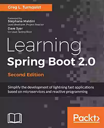 Learning Spring Boot 2 0 Second Edition: Simplify the development of lightning fast applications based on microservices and reactive programming