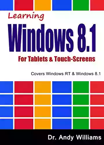 WIndows 8 1 :: Learning Windows 8 1 For Tablets Touch Screens: Covers Windows RT Windows 8 1