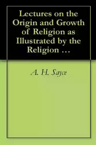 Lectures On The Origin And Growth Of Religion As Illustrated By The Religion Of The Ancient Babylonians